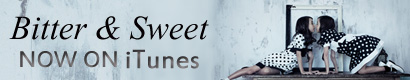 Bitter & Sweet NOW ON iTunes