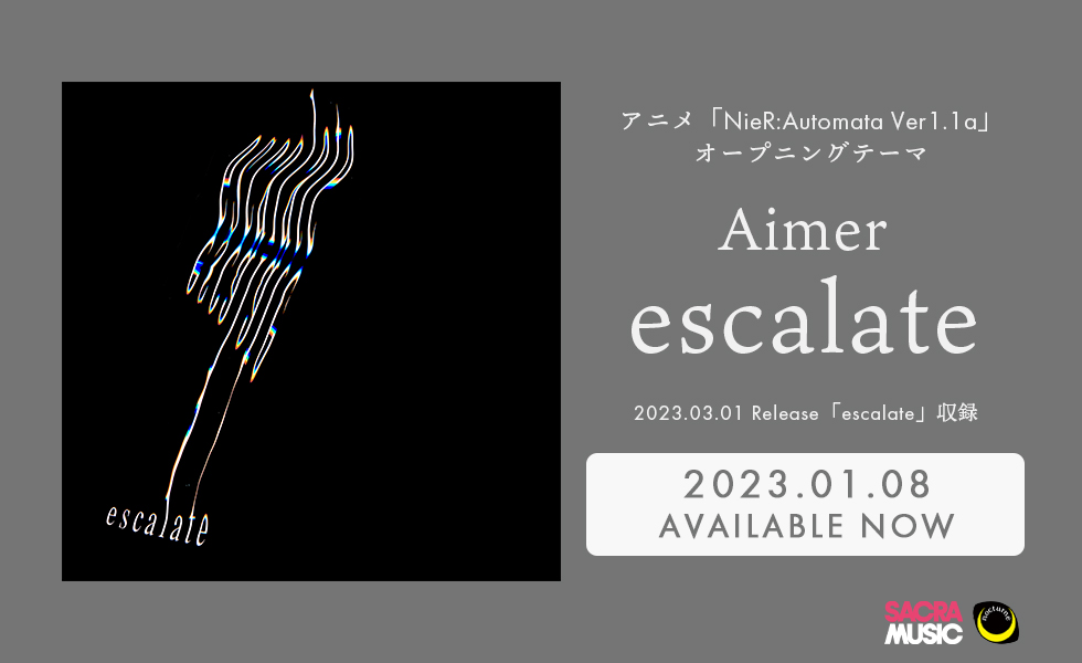 「escalate」2023.01.08 AVAILABLE NOW アニメ「NieR:Automata Ver1.1a」オープニングテーマ